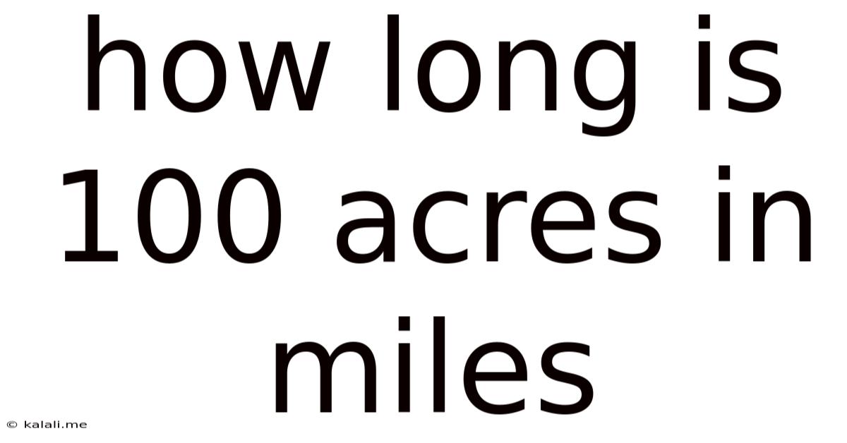 How Long Is 100 Acres In Miles