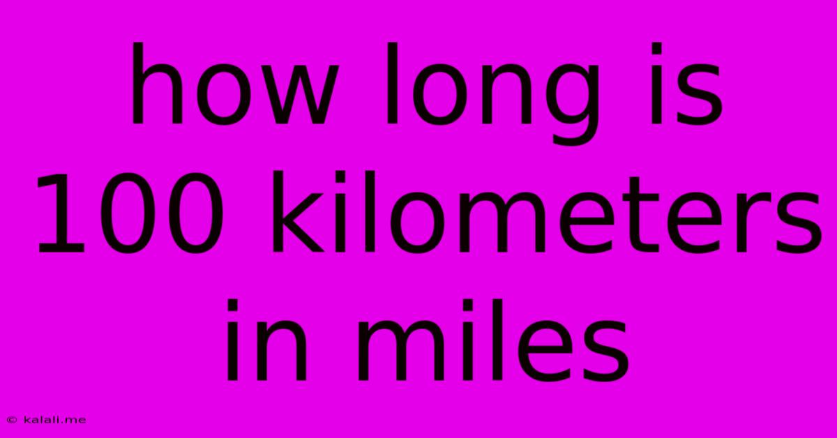 How Long Is 100 Kilometers In Miles