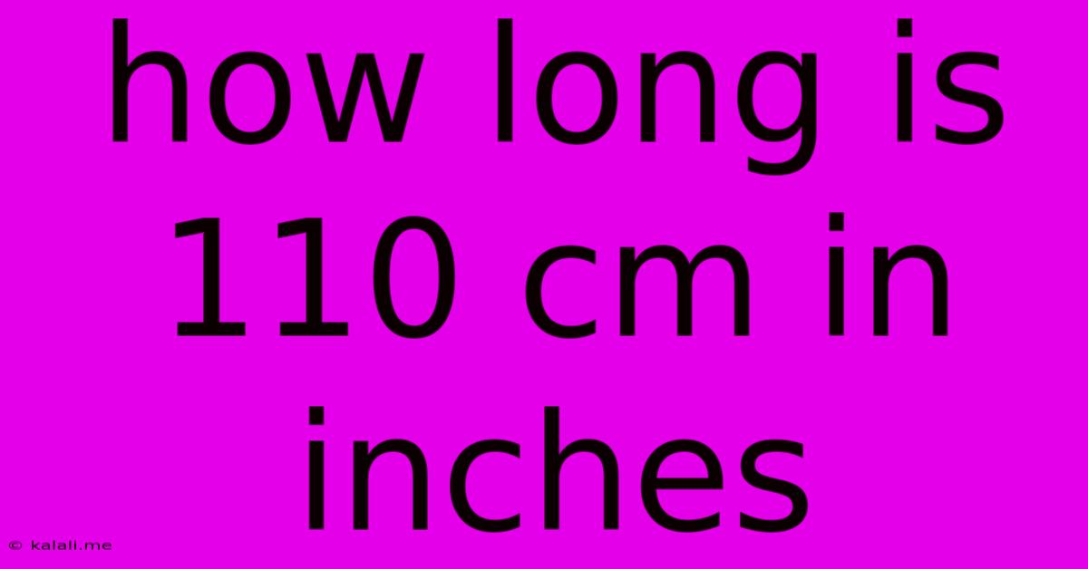 How Long Is 110 Cm In Inches