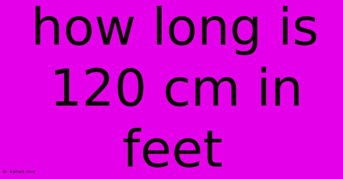 How Long Is 120 Cm In Feet