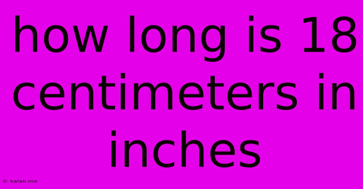 How Long Is 18 Centimeters In Inches