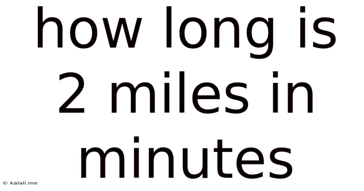 How Long Is 2 Miles In Minutes