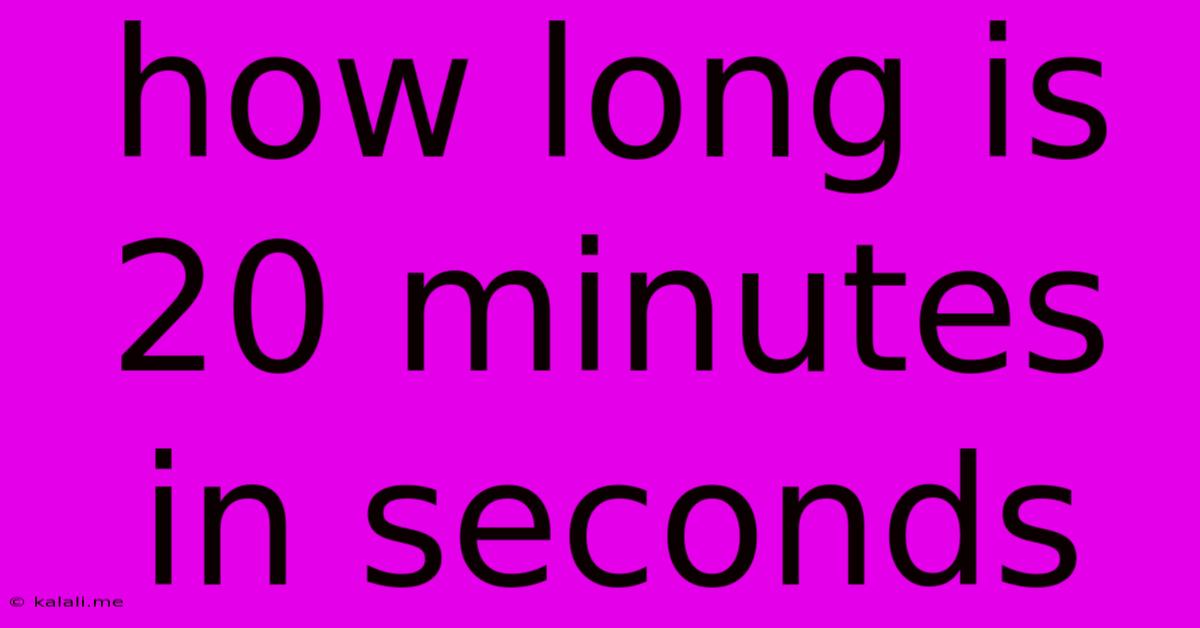 How Long Is 20 Minutes In Seconds