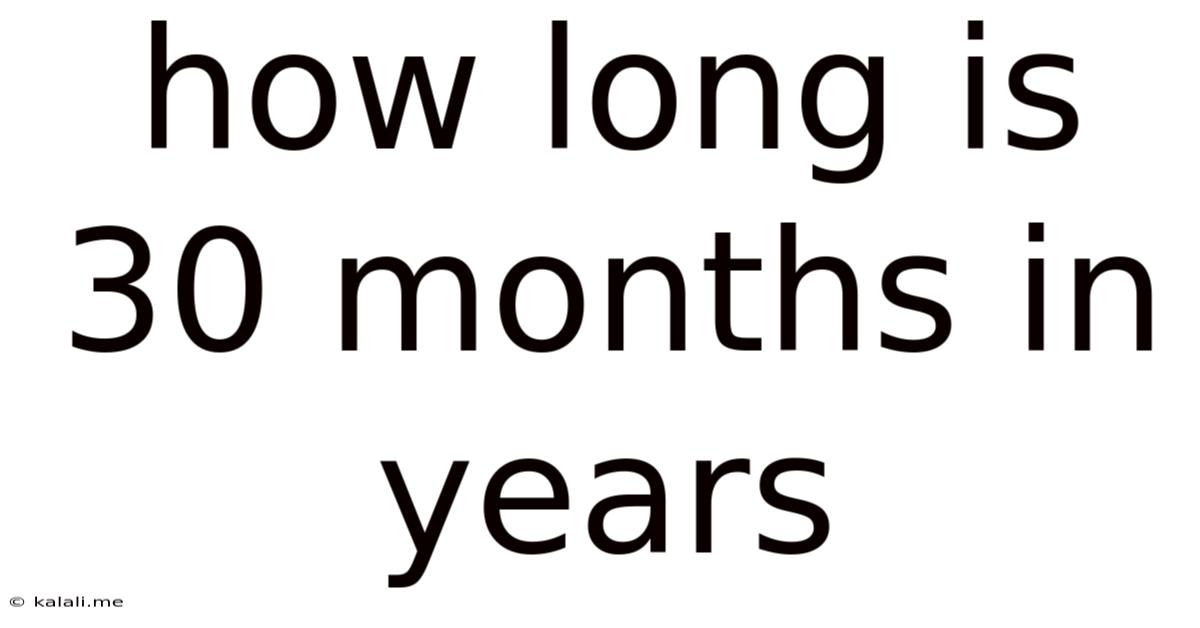 How Long Is 30 Months In Years