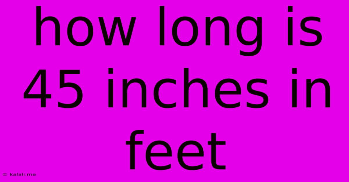How Long Is 45 Inches In Feet