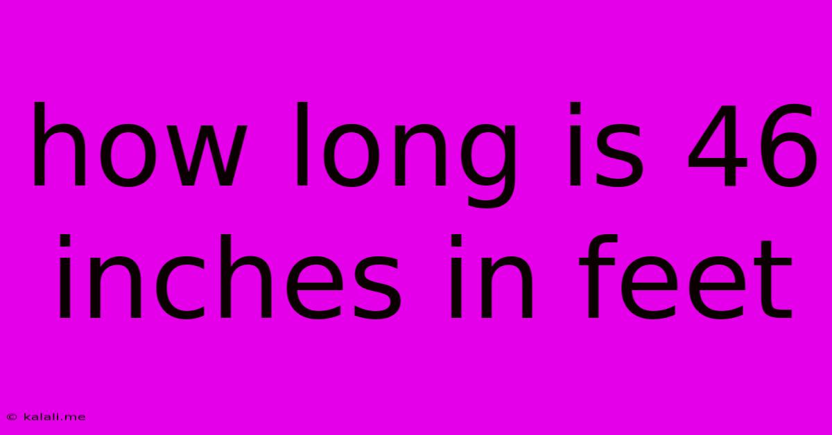 How Long Is 46 Inches In Feet