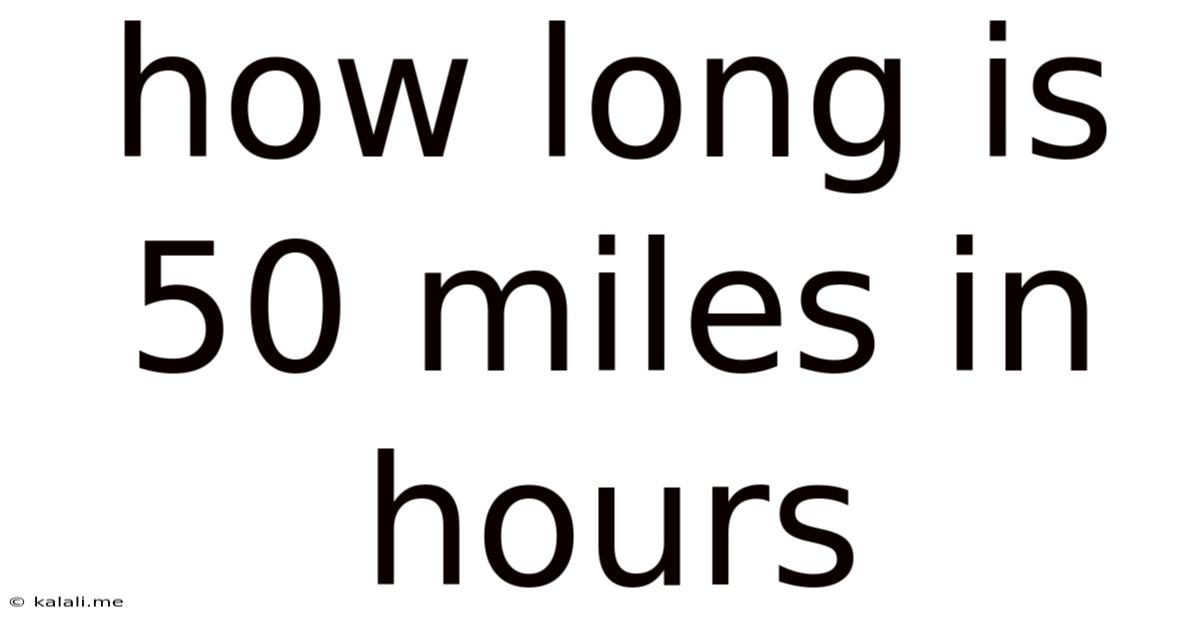 How Long Is 50 Miles In Hours