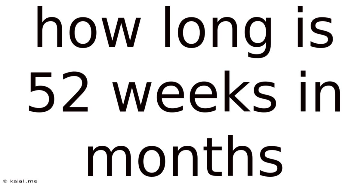 How Long Is 52 Weeks In Months