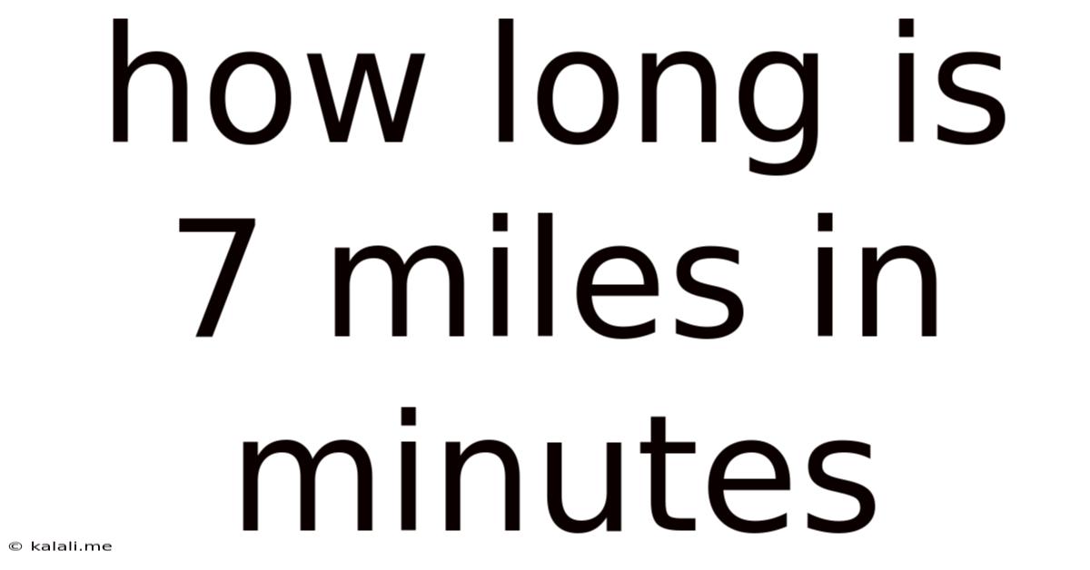 How Long Is 7 Miles In Minutes