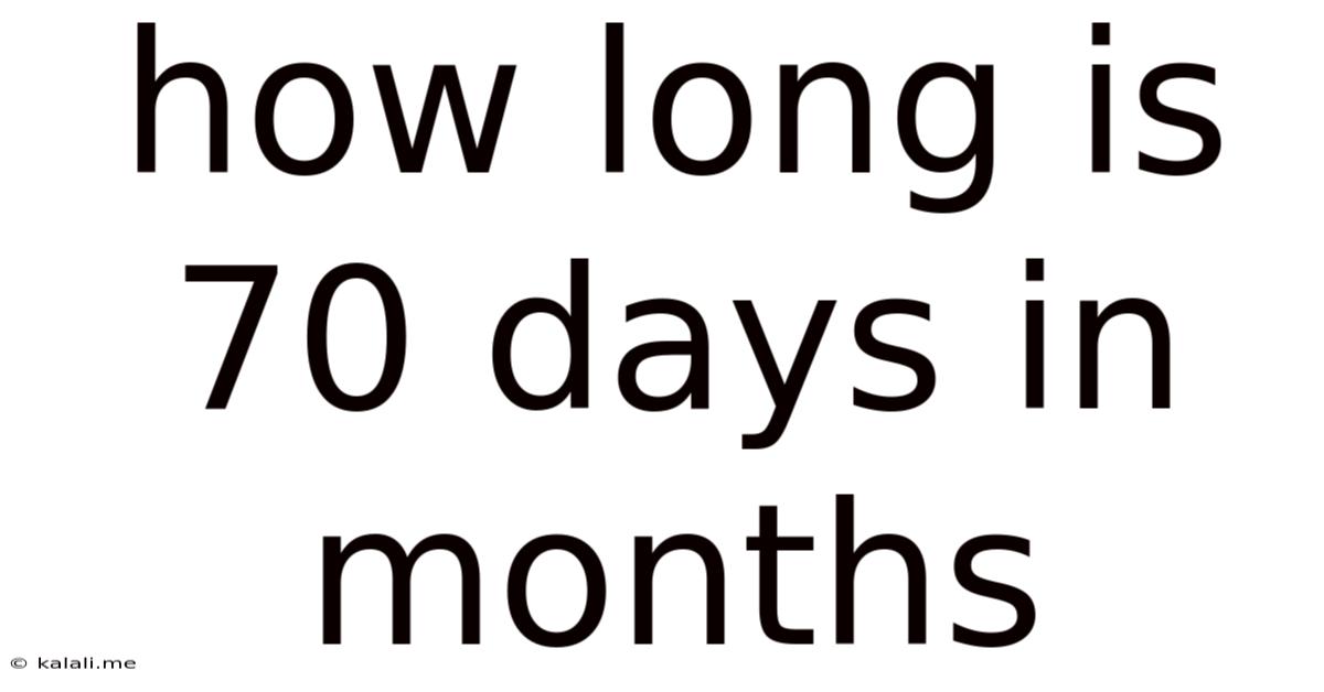 How Long Is 70 Days In Months