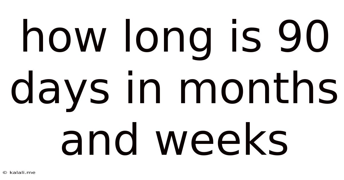How Long Is 90 Days In Months And Weeks