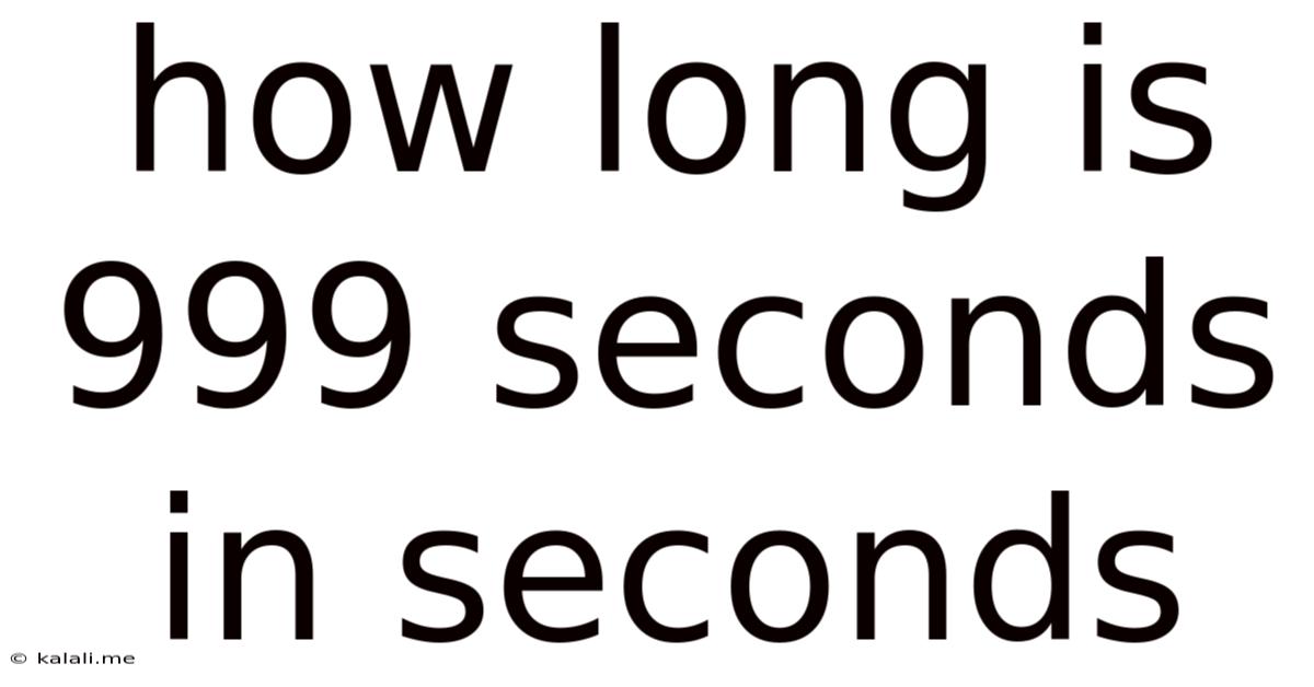 How Long Is 999 Seconds In Seconds