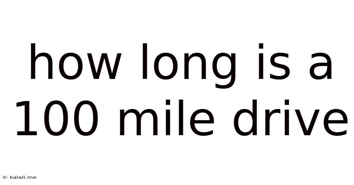 How Long Is A 100 Mile Drive