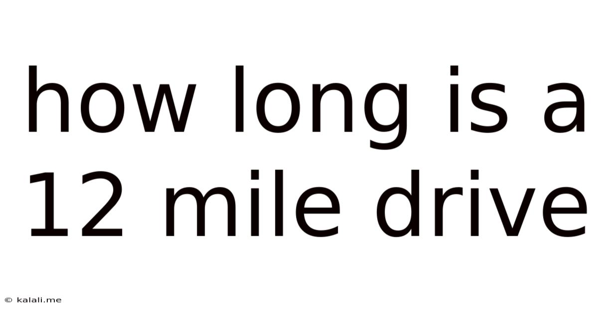 How Long Is A 12 Mile Drive