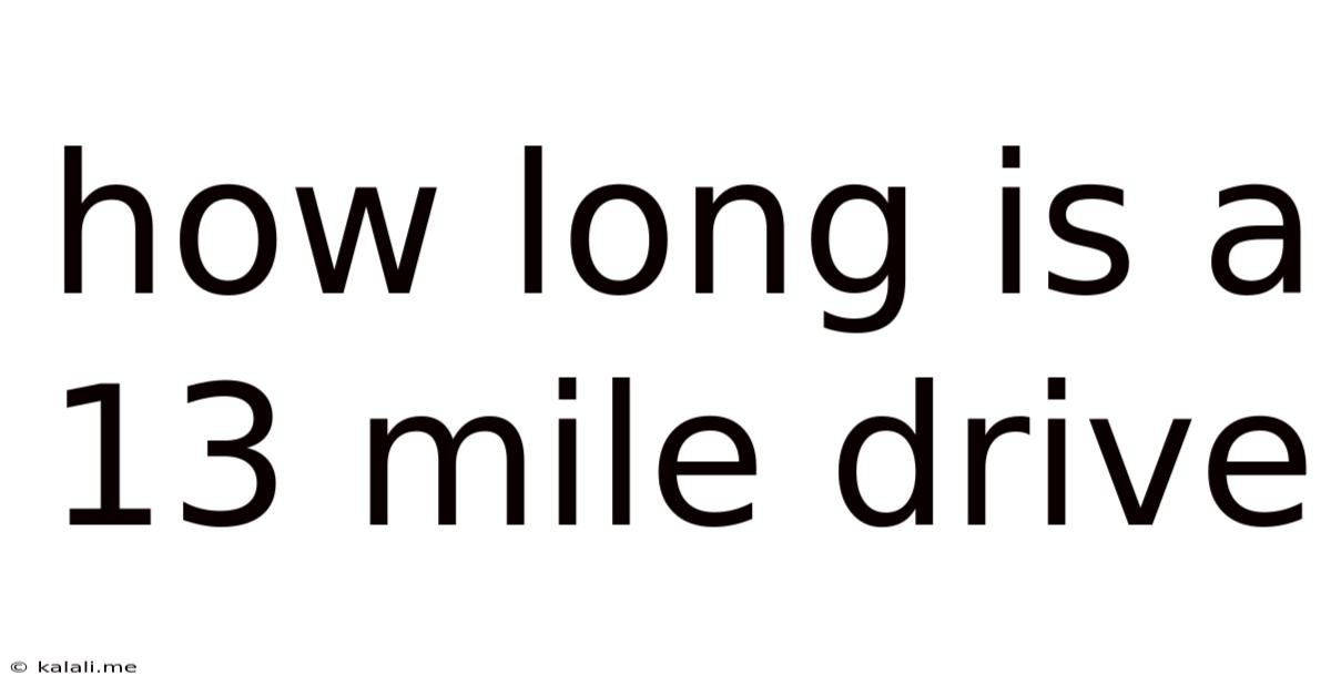 How Long Is A 13 Mile Drive