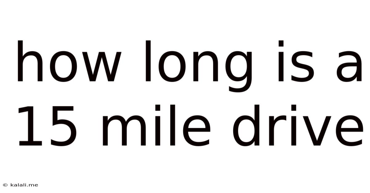 How Long Is A 15 Mile Drive