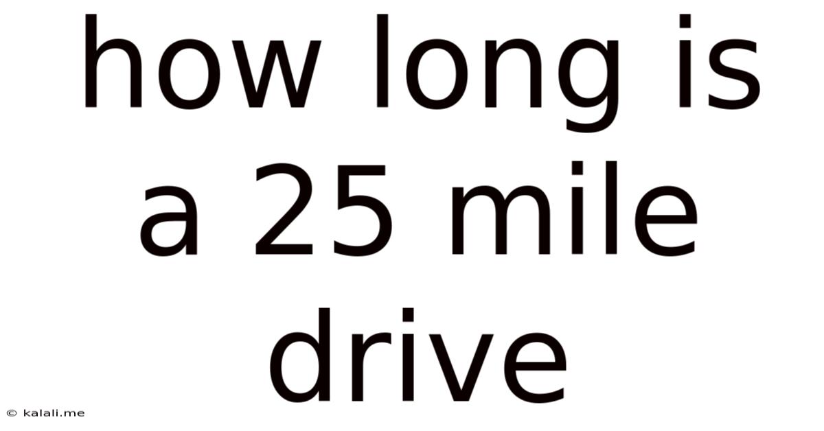 How Long Is A 25 Mile Drive
