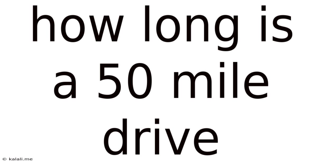 How Long Is A 50 Mile Drive