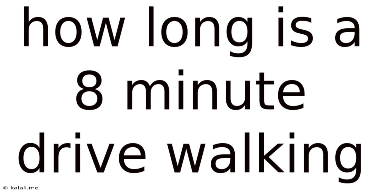 How Long Is A 8 Minute Drive Walking