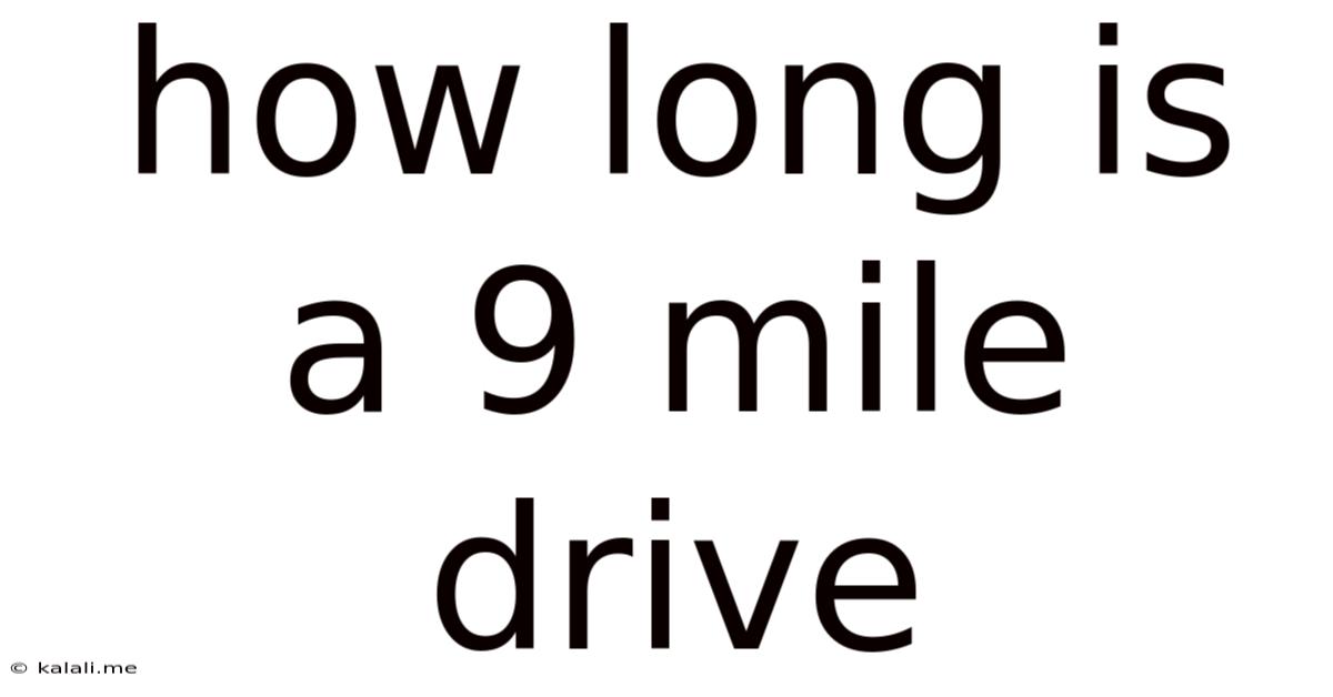 How Long Is A 9 Mile Drive