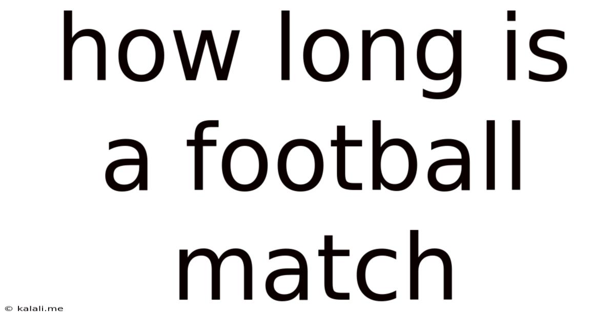 How Long Is A Football Match