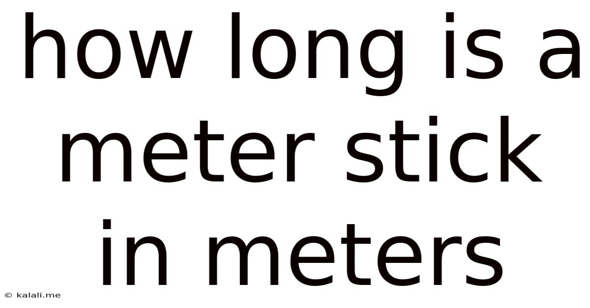 How Long Is A Meter Stick In Meters