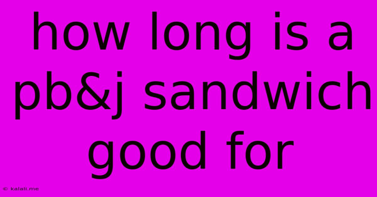 How Long Is A Pb&j Sandwich Good For