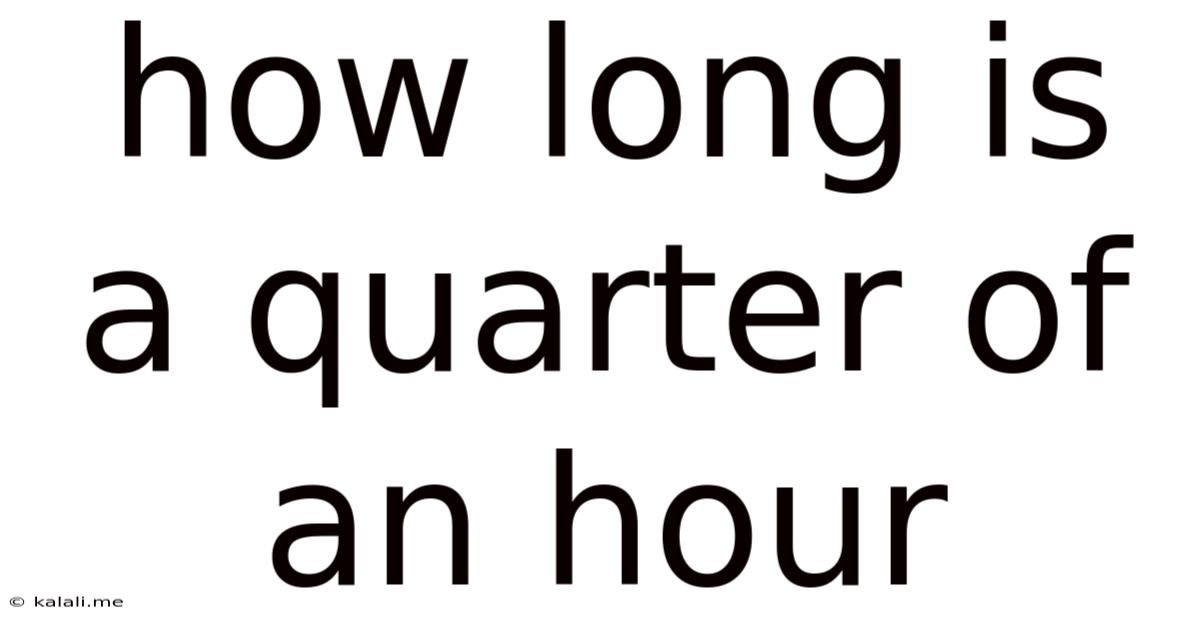 How Long Is A Quarter Of An Hour