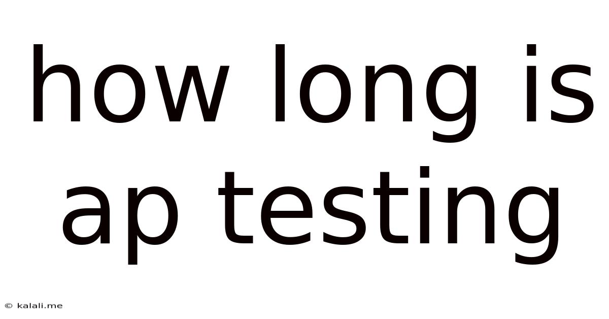 How Long Is Ap Testing