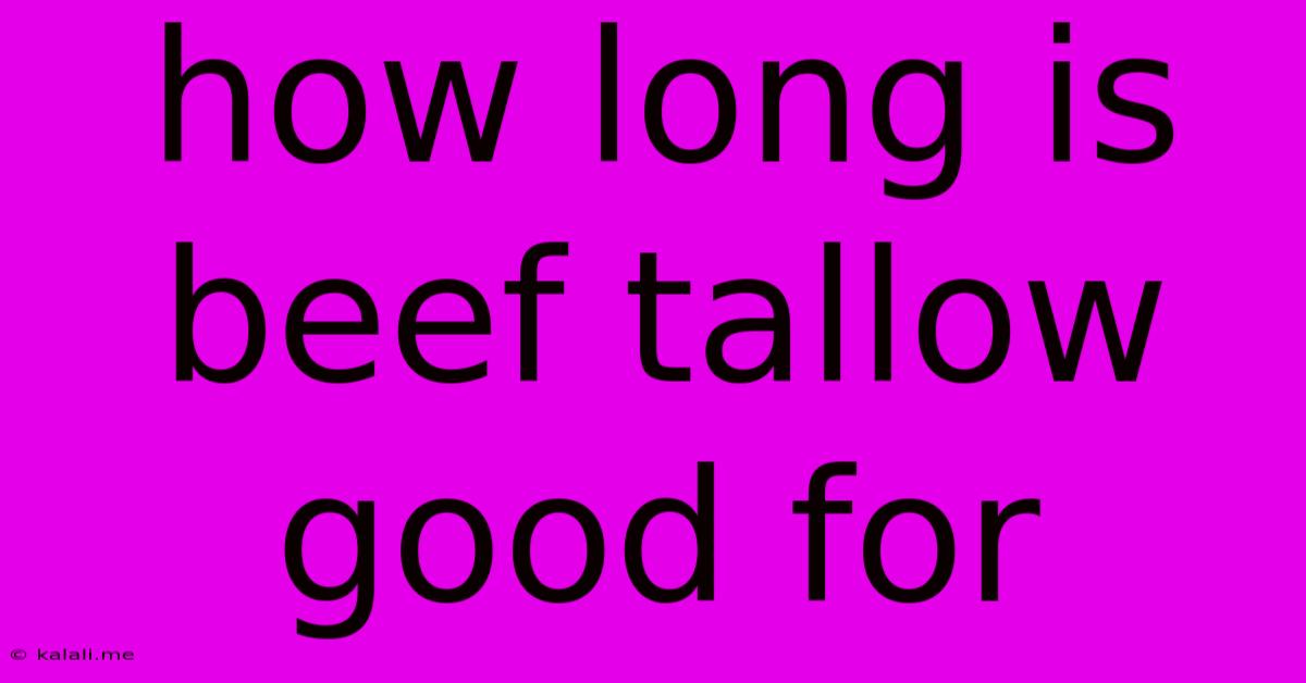 How Long Is Beef Tallow Good For