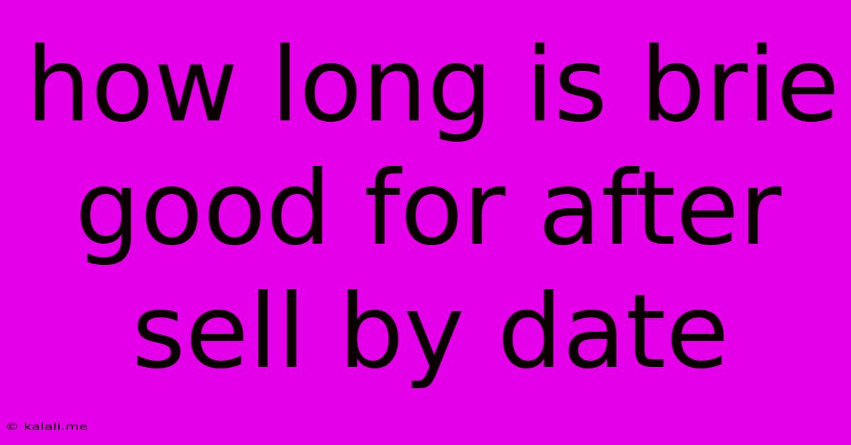 How Long Is Brie Good For After Sell By Date