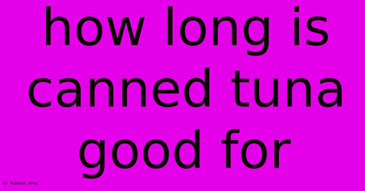How Long Is Canned Tuna Good For