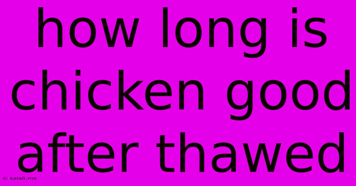 How Long Is Chicken Good After Thawed