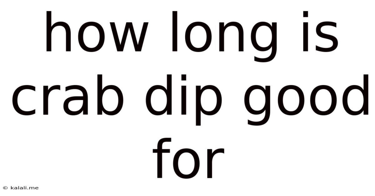 How Long Is Crab Dip Good For