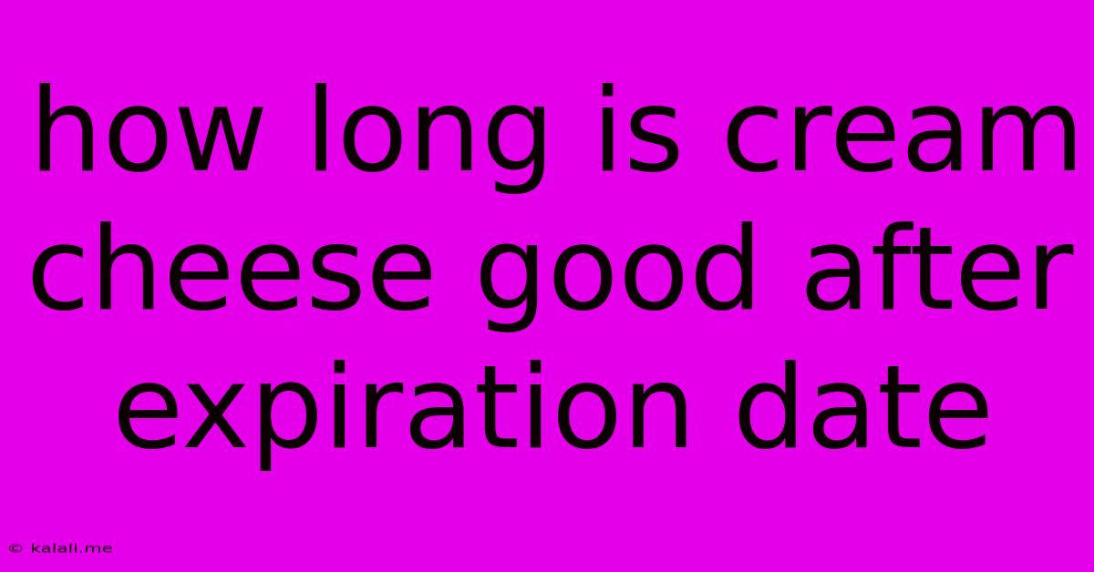 How Long Is Cream Cheese Good After Expiration Date
