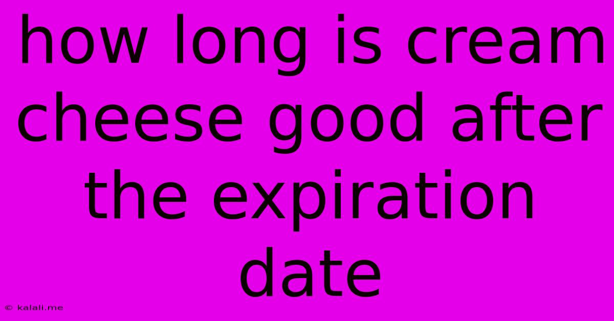How Long Is Cream Cheese Good After The Expiration Date