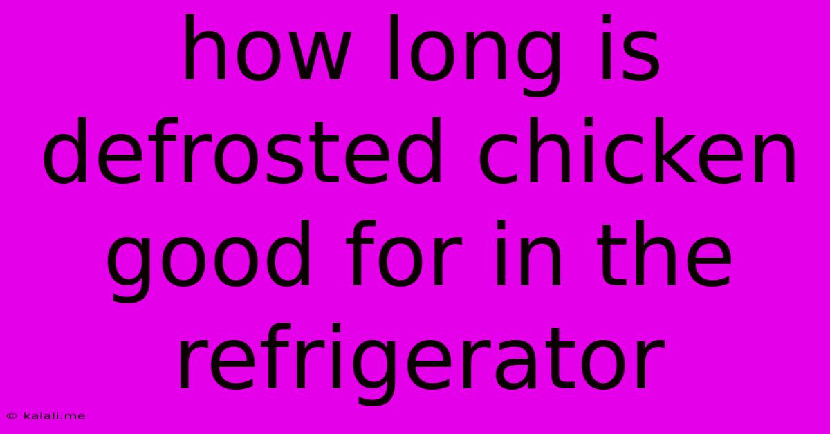 How Long Is Defrosted Chicken Good For In The Refrigerator