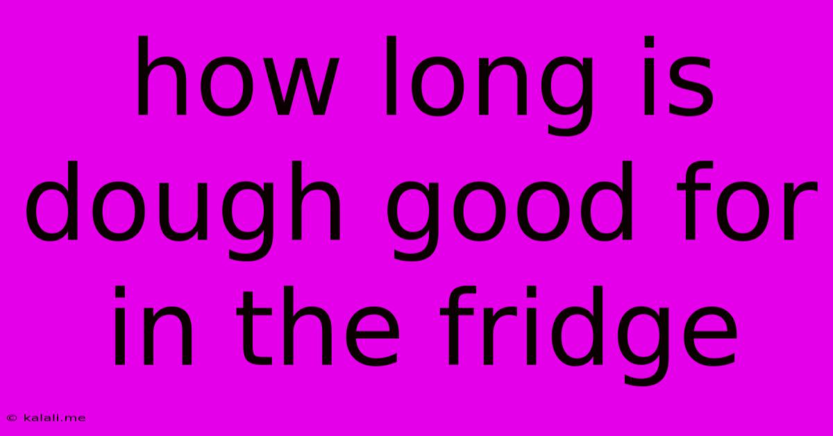How Long Is Dough Good For In The Fridge