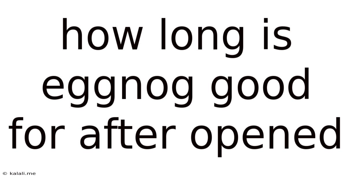 How Long Is Eggnog Good For After Opened