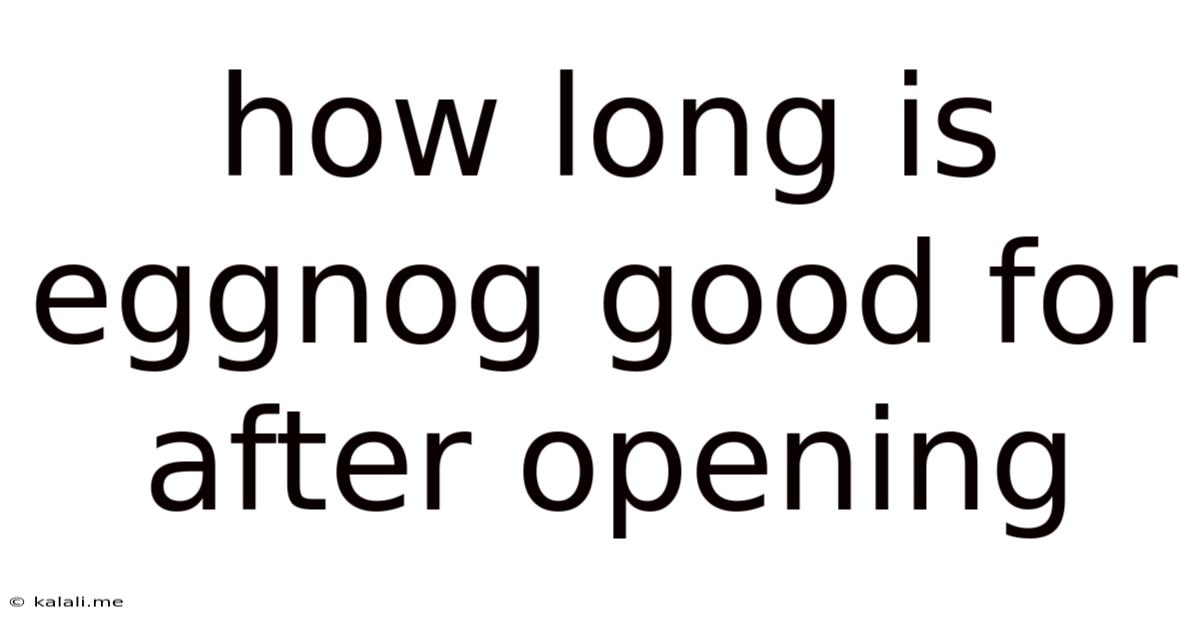 How Long Is Eggnog Good For After Opening