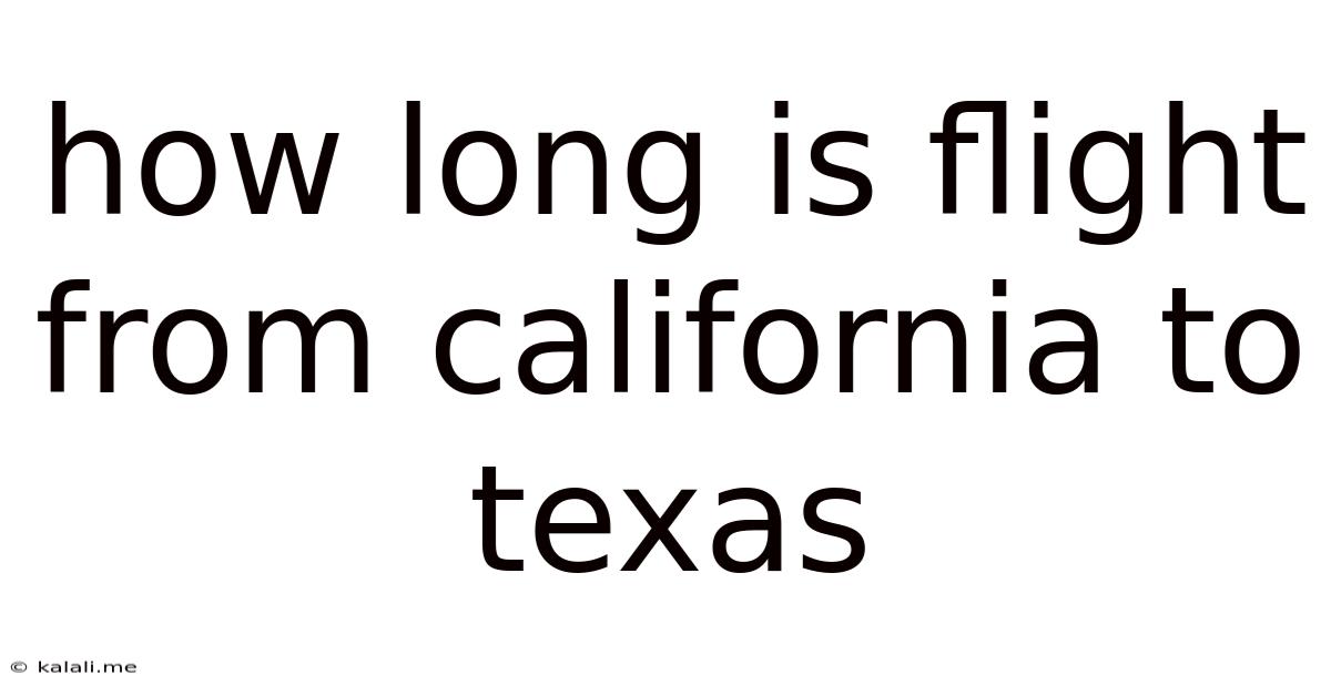 How Long Is Flight From California To Texas