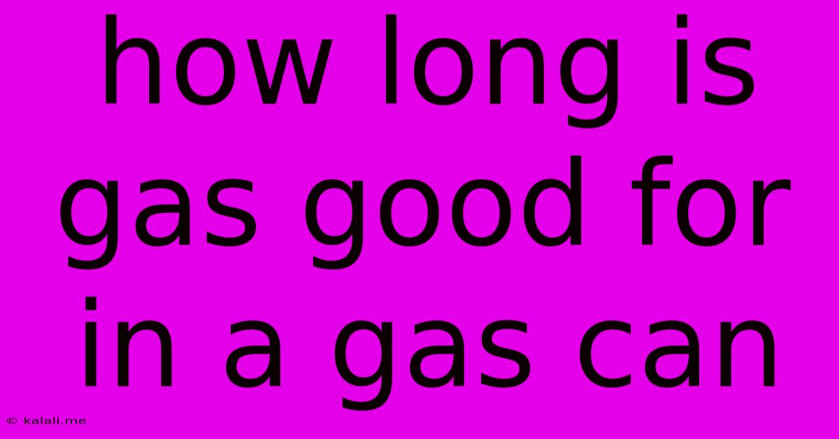 How Long Is Gas Good For In A Gas Can