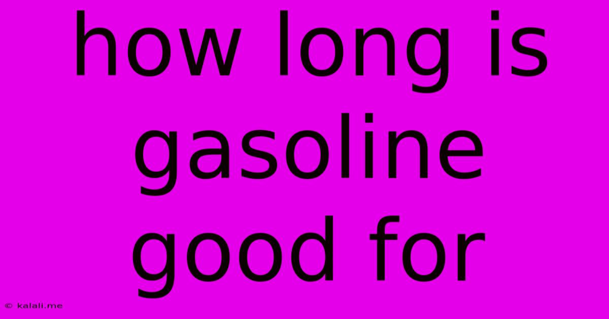 How Long Is Gasoline Good For