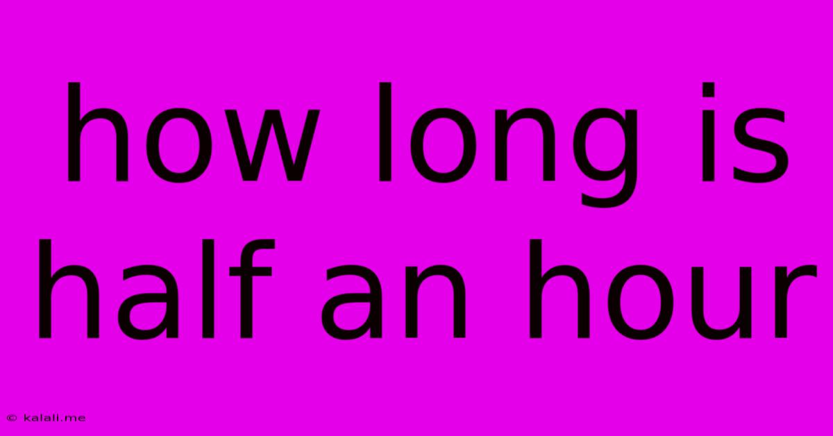 How Long Is Half An Hour