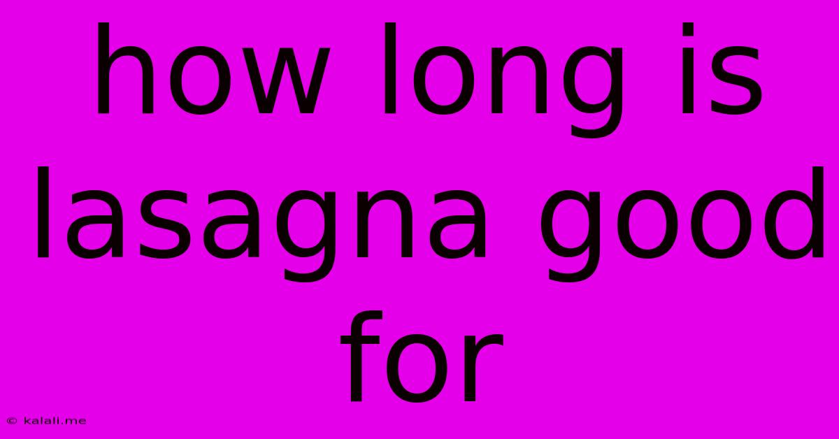 How Long Is Lasagna Good For