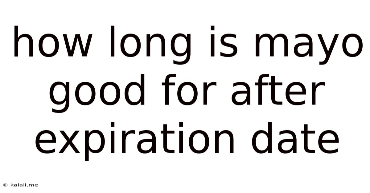 How Long Is Mayo Good For After Expiration Date