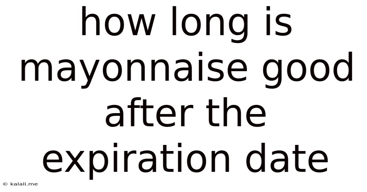 How Long Is Mayonnaise Good After The Expiration Date