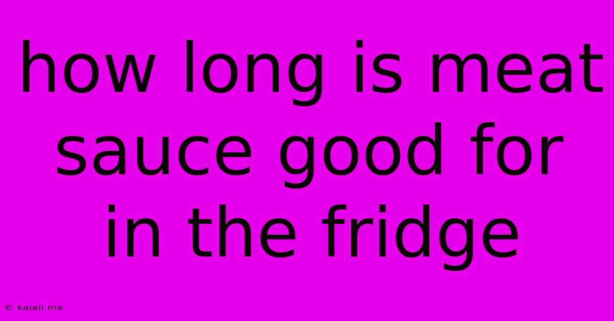 How Long Is Meat Sauce Good For In The Fridge