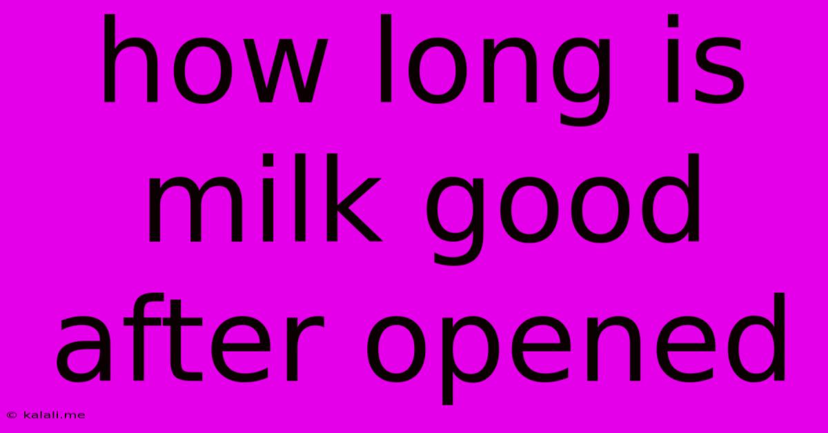 How Long Is Milk Good After Opened