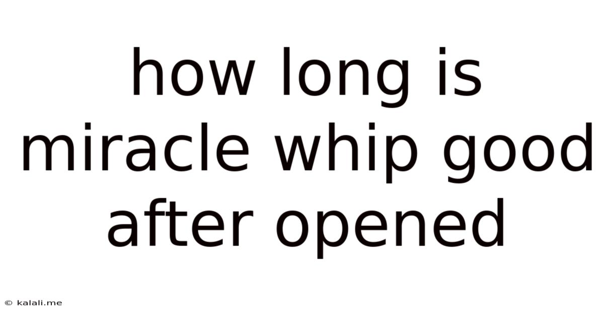 How Long Is Miracle Whip Good After Opened